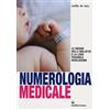 Edizioni Mediterranee Numerologia medicale. Le origini delle malattie e la loro possibile risoluzione