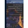 Paul Du Chatell Les Epoques Prehistoriques Et Gauloises Dans Le Fini (Tascabile)