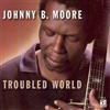 Johnny B. Moore Troubled World (CD) Album