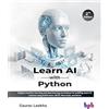 BPB Publications Learn AI with Python: Explore machine learning and deep learning techniques for building smart AI systems using Scikit-learn, NLTK, NeuroLab, and Keras - 2nd Edition
