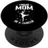 dance mom performance mom ballet mom pro Orgogliosa mamma di una ballerina PopSockets PopGrip Adesivo