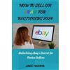 Jake Harris How to sell on eBay for beginners 2024 (Tascabile)