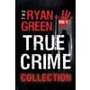 Ryan Green The Ryan Green True Crime Collection (Tascabile)