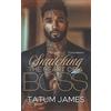 Tatum James Snatching the Heart of a Boss (Tascabile)
