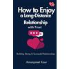 Amanpreet Kaur How to Enjoy a Long-Distance Relationship with Trust (Tascabile)