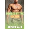 Archer Vale Defiled by the Soldier (Tascabile) Alpha Male Gay Muscle Worship