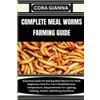 Cora Gianna Complete Meal Worms Farming Guide (Tascabile)