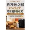 Sierra a May Bread Machine Cookbook For Beginners (Tascabile)