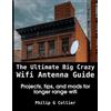 Philip Collier The Ultimate Big Crazy Wifi Antenna Guide (Tascabile)