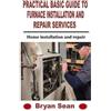 Bryan Sean Practical Basic Guide to Furnace Installation and Repair (Tascabile)