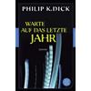 Philip K. Dick Alexander Martin Warte auf das letzte Jahr: Roman (F (Tascabile)