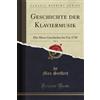 Forgotten Books Geschichte der Klaviermusik, Vol. 1 (Classic Reprint): Die Ältere Geschichte bis Um 1750: Die Ältere Geschichte Bis Um 1750 (Classic Reprint)