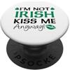 I'm Not Irish Kiss Me Anyway Funny St Pa Non sono irlandese, baciami comunque, divertente umorismo di San Patrizio PopSockets PopGrip Adesivo