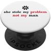 Stole My Problem Not My Man T Shirt Not She Stole My Problem Not My Man Its Not My Problem Anymore PopSockets PopGrip Adesivo