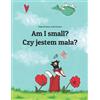 CREATESPACE Am I small? Czy jestem mała?: Children's Picture Book English-Polish (Bilingual Edition)