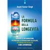 Edizioni Il Punto d'Incontro La formula della longevità. Ridurre le infiammazioni, potenziare la riparazione cellulare, ottenere più vitalità con l'ayurveda