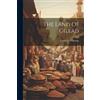 Laurence Oliphant The Land Of Gilead (Tascabile)