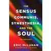 Eric McLuhan The Sensus Communis, Synesthesia, and the Soul (Tascabile)
