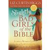 Liz Curtis Higg Slightly Bad Girls of the Bible: Flawed Women Loved (Tascabile)