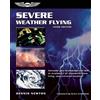 Aviation Supplies & Academics Severe Weather Flying: Increase Your Knowledge and Skill in Avoidance of Thunderstorms, Icing, and Extreme Weather