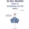 RIZZOLI NARRATIVA Non ti scordar di me. #Ops (Libro 2)