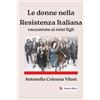 Passerino Le donne nella Resistenza Italiana: raccontate ai miei figli