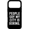 Life Observations Custodia per iPhone 17 Pro Max la gente dice che la mia città è noiosa Onesto Relatable per la gente del posto