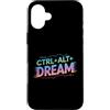 CTRL ALT DREAM Motivational Coding Geek Custodia per iPhone 16 Plus CTRL ALT DREAM Codifica motivazionale Tech Geek IT Nerd Gamer