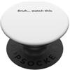Bruh... watch this Humor Slang and Teen Bruh... guarda questo divertente design per l'umorismo Office Desk Slang PopSockets PopGrip Adesivo