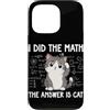 Funny Math Teacher Algebra Geometry Gift Custodia per iPhone 13 Pro I Did The Math The Answer Is Cat Divertente Matematica Amante Matematica Club