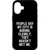 Sarcastic Humor Introvert Statement Pers Custodia per iPhone 16 La gente dice che la mia città è noiosa spiritosa uomini donne