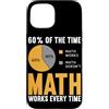Funny Math Teacher Algebra Geometry Gift Custodia per iPhone 15 Il 60% delle volte la matematica funziona ogni volta che gli amanti della matematica di algebra