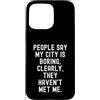 Sarcastic Humor Introvert Statement Pers Custodia per iPhone 15 Pro Max La gente dice che la mia città è noiosa spiritosa uomini donne