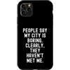 Sarcastic Humor Introvert Statement Pers Custodia per iPhone 11 Pro Max La gente dice che la mia città è noiosa spiritosa uomini donne