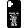 Sarcastic Humor Introvert Statement Pers Custodia per iPhone 16 Plus La gente dice che la mia città è noiosa spiritosa uomini donne