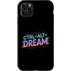 CTRL ALT DREAM Motivational Coding Geek Custodia per iPhone 11 Pro Max CTRL ALT DREAM Codifica motivazionale Tech Geek IT Nerd Gamer