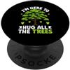 I'm Here To Hug All The Trees Tree Hugge Sono qui per abbracciare tutti gli alberi PopSockets PopGrip Adesivo