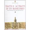 De Luca Editori d'Arte Tratti e [ri]tratti di un manicomio. Disegni di un ospedale di Santa Maria della Pietà di Roma