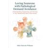 Carepoint Publishing Loving Someone with Pathological Demand Avoidance: Understanding, Supporting, and Thriving in Your Relationship with a PDA Partner