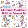 Majosta Malbuch Mädchen - Einhörner, Feen und Co.: Für Kinder ab 3 Jahren - Meerjungfrauen, Einhörner, Feen, Elfen und mehr - Über 25 süße Illustrationen zum ... Kritzeln für Mädchen zwischen 3 und 6 Jahren