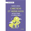 Artège Chrétiens et musulmans, avons-nous le même Dieu ?: Les Essentiels