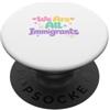 Human Rights Designs Siamo Tutti Immigrati Sostenitori Rifugiati Pro Immigrant PopSockets PopGrip Adesivo