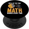 Funny Math Teacher Algebra Geometry Gift Il 60% delle volte la matematica funziona ogni volta che gli amanti della matematica di algebra PopSockets PopGrip Adesivo