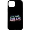 CTRL ALT DREAM Motivational Coding Geek Custodia per iPhone 15 Plus CTRL ALT DREAM Codifica motivazionale Tech Geek IT Nerd Gamer