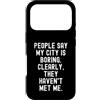 Sarcastic Humor Introvert Statement Pers Custodia per iPhone 17 Pro La gente dice che la mia città è noiosa spiritosa uomini donne