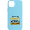 ErSa Solutions Custodia per iPhone 14 Plus Ironica e divertente Uomo a casa comando se moglie vuole.
