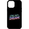 CTRL ALT DREAM Motivational Coding Geek Custodia per iPhone 12 Pro Max CTRL ALT DREAM Codifica motivazionale Tech Geek IT Nerd Gamer