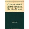Red Edizioni Comprendere il vostro bambino da 11 a 12 anni