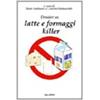 ERGA Dossier su latte e formaggi killer-Consigli per sopravvivere felici