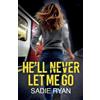 Sadie Ryan He'll Never Let Me Go (Tascabile)